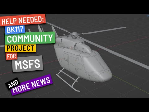 Community project: Bk117 for MSFS NEEDS HELP + more news