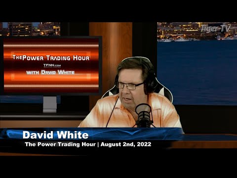 August 2nd Power Trading Hour with David White on TFNN - 2022