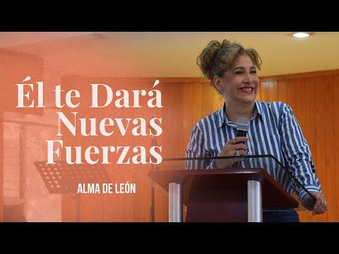 Te Dará Nuevas Fuerzas - Ps. Alma De León