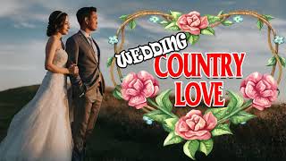 Greatest Country Love Songs for Wedding   Best Old Country Wedding Songs