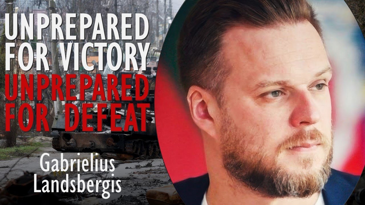 Gabrielius Landsbergis - Western Powers are Unprepared for a Russian Defeat or for a Russian Victory