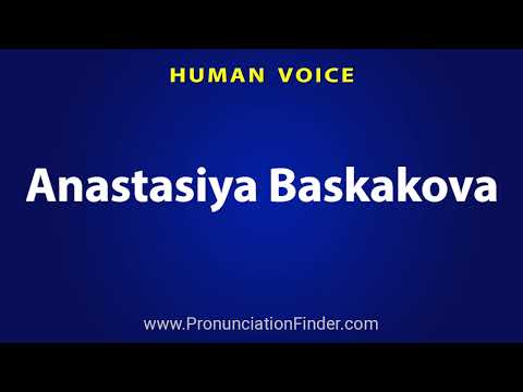 How To Pronounce Anastasiya Baskakova