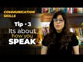 How To Improve Your Communication Skills - Tip 3 - Its about how you speak