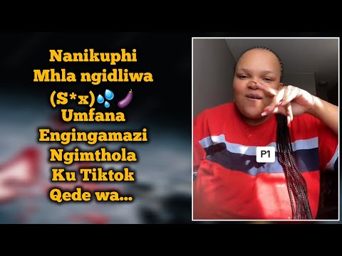 Wangidla umfana waku Tiktok qede wadla nemali yam izwake nasi istory