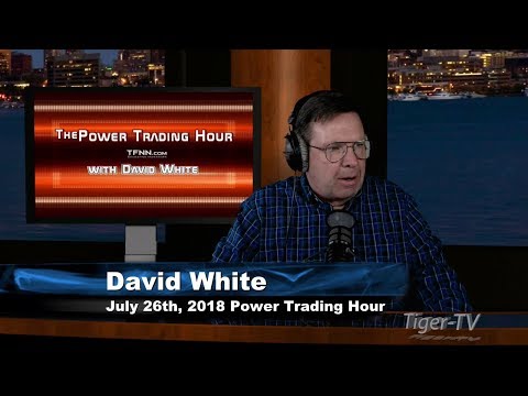 July 26th Power Trading Hour with David White on TFNN - 2018