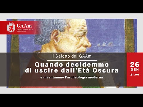 Il Salotto del GAAm: “Quando decidemmo di uscire dall’Età Oscura e inventammo l’archeologia moderna"