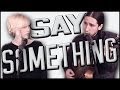 Say Something - Gianni and Sarah of Walk off the ...