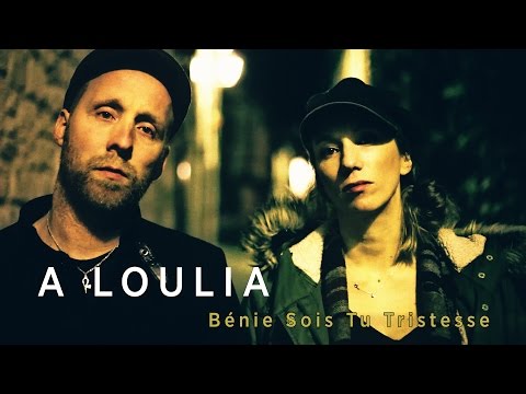 A Loulia - Bénie Sois-Tu Tristesse (Version 2016)