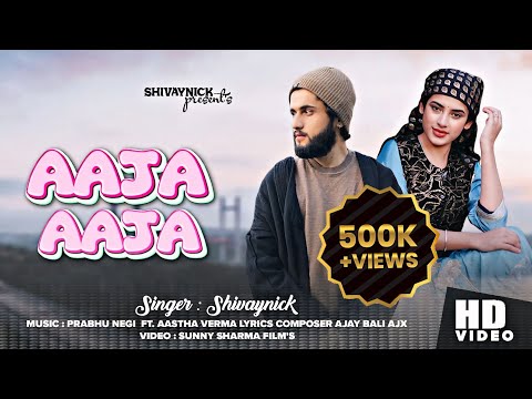 Aaja Aaja - Shivaynick (Pahari song) Ft.Aastha Verma