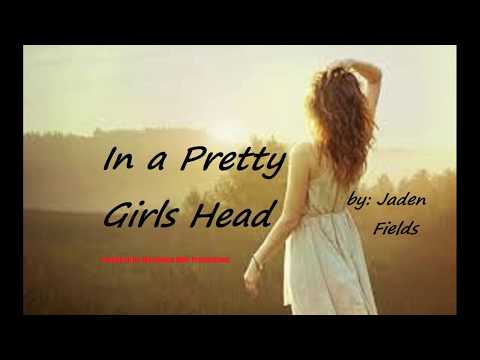 In a Pretty Girls Head by:Jaden Fields (produced by Marijuana Mob Productions)