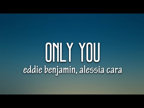 Eddie Benjamin, Alessia Cara - Only You (Lyrics)
