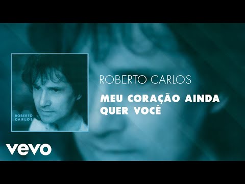 Roberto Carlos - Meu Coração Ainda Quer Você (Áudio Oficial)