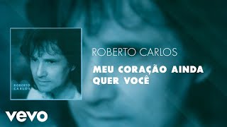 Roberto Carlos - Meu Coração Ainda Quer Você (Áudio Oficial)