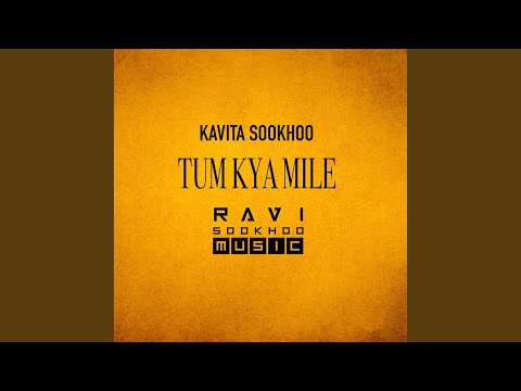 Tum Kya Mile (feat. Kavita Sookhoo)
