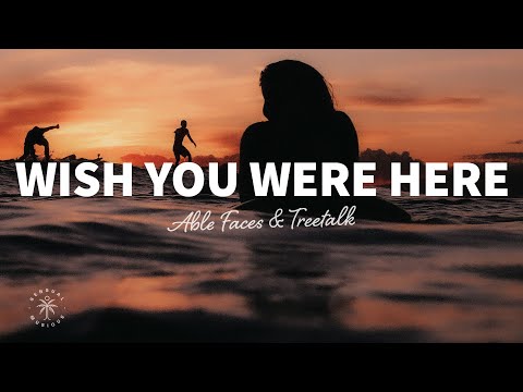 Able Faces & Treetalk - Wish You Were Here (Lyrics)