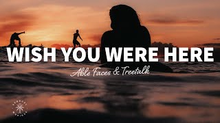 Able Faces &amp; Treetalk - Wish You Were Here (Lyrics)