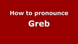How to pronounce Greb