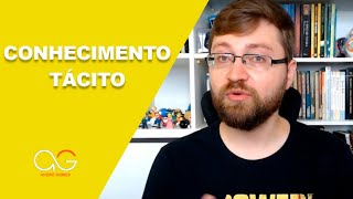 O que é conhecimento tácito e por que ele é importante?