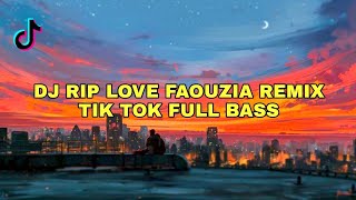 Download lagu DJ RIP LOVE FAOUZIA REMIX TIK TOK FULL BASS❗ mp3