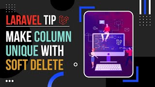 Laravel Tip - Make Column Unique With Soft Delete