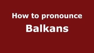 How to pronounce Balkans
