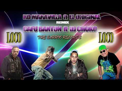 RD MARAVILLA ft EL ORIGINAL LOCO LOCO REMIX CAFU BANTON ft DJ CHOKO  THE BARRIO RECORDS