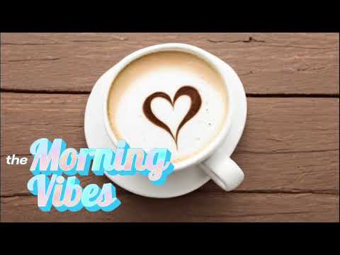 Morning Vibes Vol.  5 | Positive Feelings Power Energy