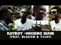 Kayboy Hihigno Guini Feat Blackm Tujay Official MV