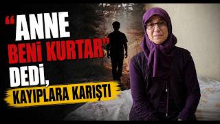  Anne Beni Kurtar Dedi, Kayıplara Karıştı