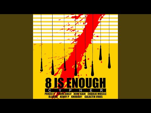8 Is Enough Cypher (feat. Percee P, Young Gully, Kurt Kain, Dlabrie, Kenny P, Knobody, Charlie...