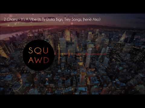 2 Chainz - Its A Vibe (feat. ft. Ty Dolla $ign, Trey Songz, Jhené Aiko)