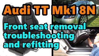 Audi TT Mk1 - Front seat removal troubleshooting and refitting