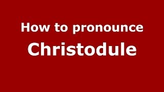 How to pronounce Christodule