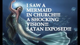 SHOCKING VISION!!! | I SAW A MERMAID IN CHURCH!!! SATAN EXPOSED!!!