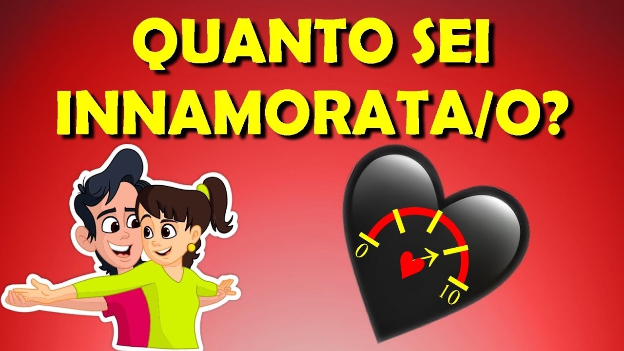 QUANTO SEI INNAMORATA/O DA 1 A 10 Scoprilo con il nostro Simpatico Test