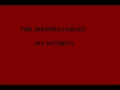 The Irrepressibles - My witness.wmv 