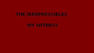 The Irrepressibles - My witness.wmv