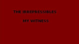 The Irrepressibles - My witness.wmv