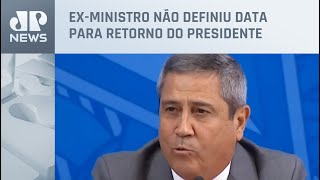 “Bolsonaro está bem e deve voltar logo ao Planalto”, diz Braga Netto