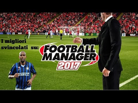 FOOTBALL MANAGER 2017 - I MIGLIORI SVINCOLATI (terzini) - FREE AGENTS