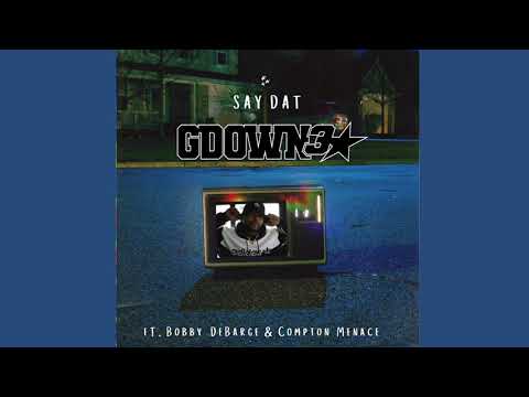 GDOWN3 - SAY DAT ft. Compton Menace & Bobby DeBarge