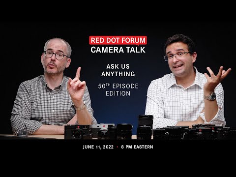 Red Dot Forum Camera Talk: Ask Us Anything - 50th Episode Edition