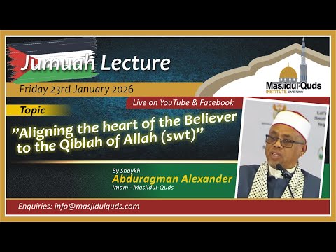 Shaykh Abduragman Alexander - Aligning the heart of the Believer to the Qiblah of Allah (swt)