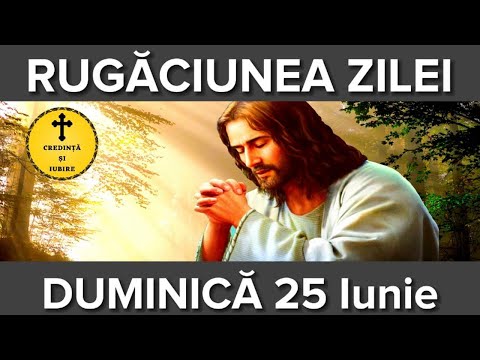 Rugaciunea Zilei De Duminica 25 Iunie – Rugaciune Scurta Si Puternica