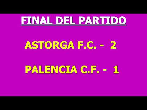 ATCO. ASTORGA 2-1 PALENCIA C.F.: RESUMEN DEL PARTIDO