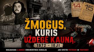 ŽMOGUS, KURIS UŽDEGĖ KAUNĄ. 1972 - ieji - naujausias D.Dargio dokumentikos serialas - jau greitai!