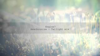 Engine7 - Anachronism Twilight Mix
