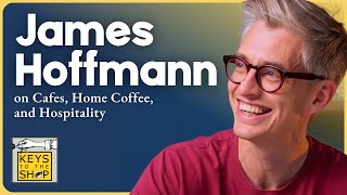Cafes, Home Coffee, and Hospitality w/ James Hoffmann | Ep 567