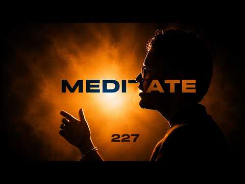 227 - MEDITATE (Official Video)