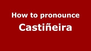 How to pronounce Castiñeira
